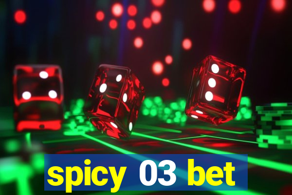 spicy 03 bet